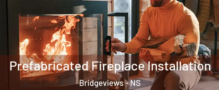  Prefabricated Fireplace Installation Bridgeviews - NS