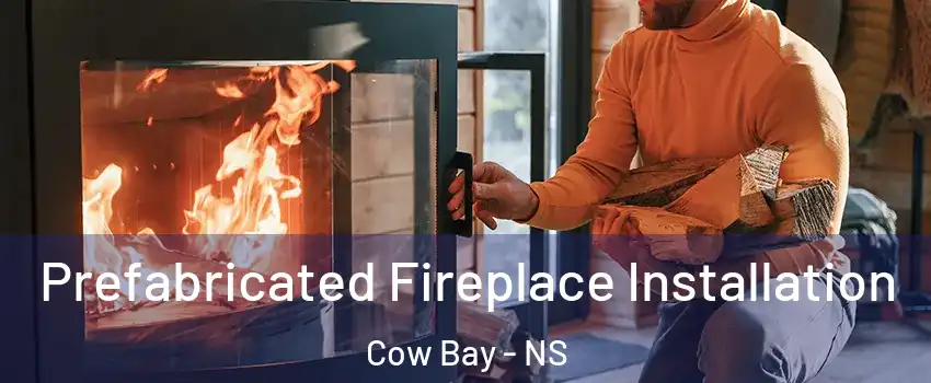  Prefabricated Fireplace Installation Cow Bay - NS