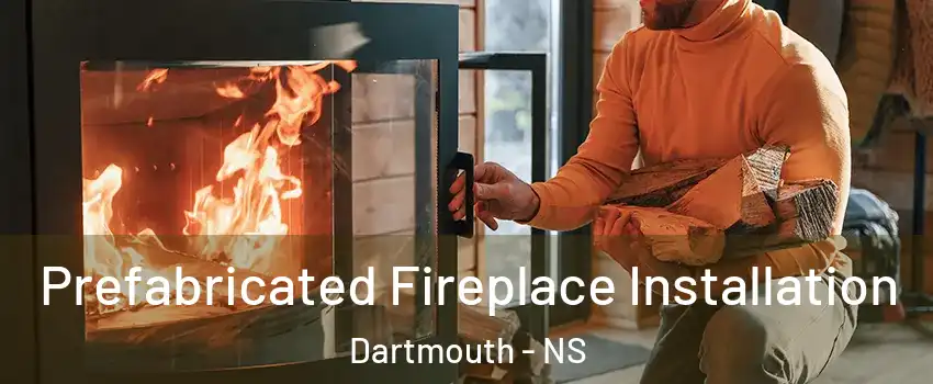  Prefabricated Fireplace Installation Dartmouth - NS