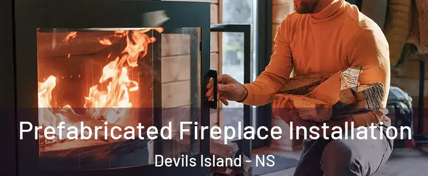  Prefabricated Fireplace Installation Devils Island - NS