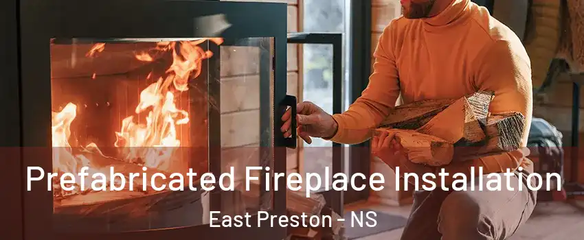  Prefabricated Fireplace Installation East Preston - NS