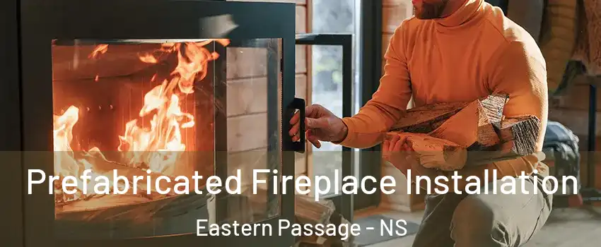  Prefabricated Fireplace Installation Eastern Passage - NS