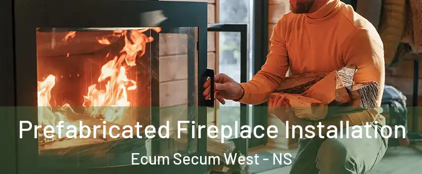  Prefabricated Fireplace Installation Ecum Secum West - NS