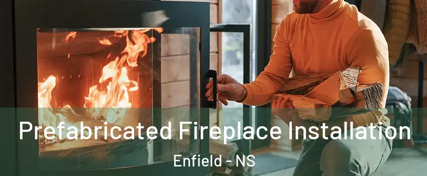 Prefabricated Fireplace Installation Enfield - NS