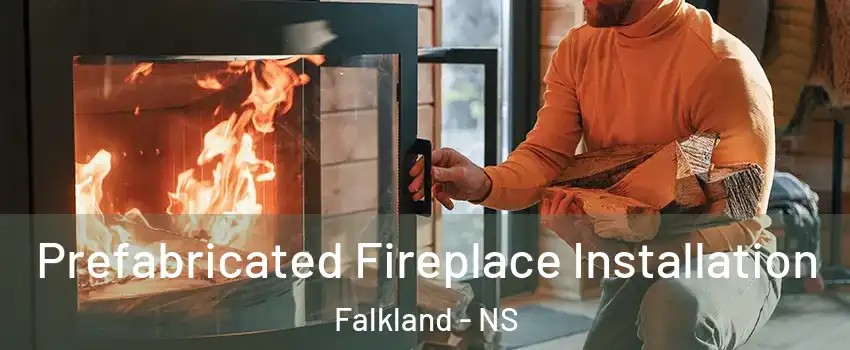 Prefabricated Fireplace Installation Falkland - NS