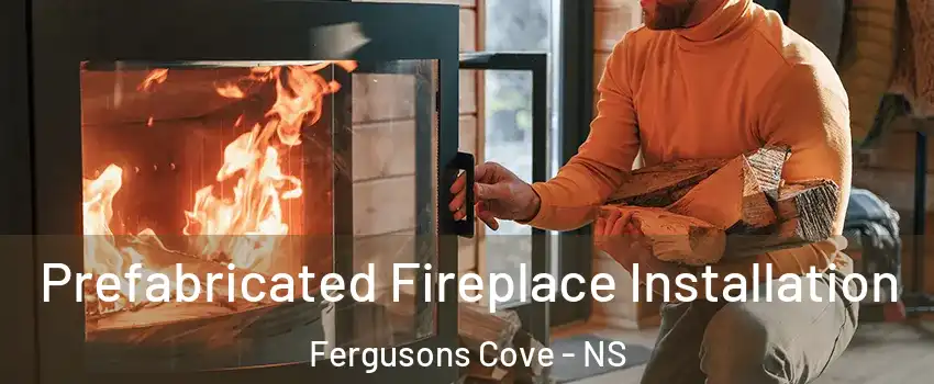  Prefabricated Fireplace Installation Fergusons Cove - NS