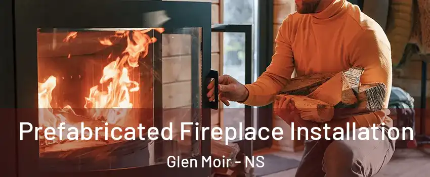  Prefabricated Fireplace Installation Glen Moir - NS