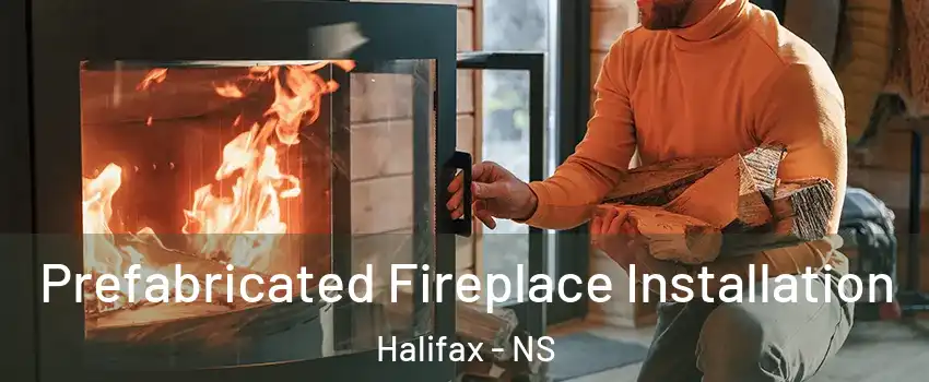  Prefabricated Fireplace Installation Halifax - NS