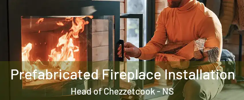  Prefabricated Fireplace Installation Head of Chezzetcook - NS