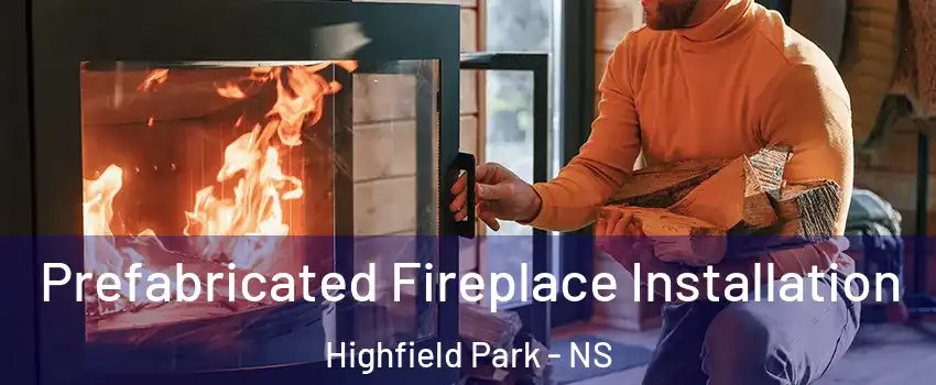  Prefabricated Fireplace Installation Highfield Park - NS