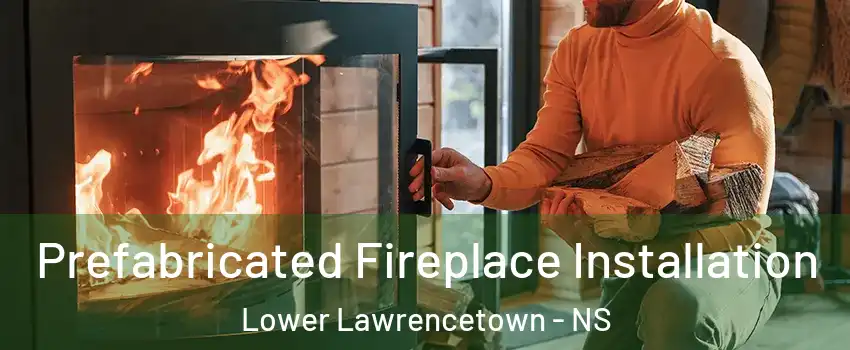  Prefabricated Fireplace Installation Lower Lawrencetown - NS