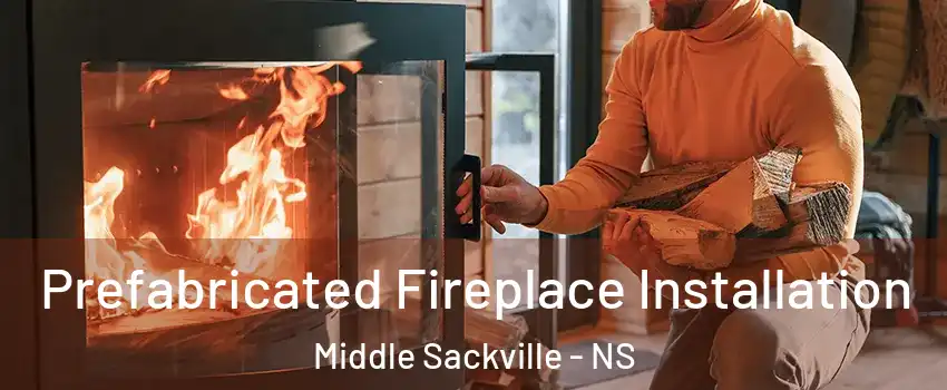  Prefabricated Fireplace Installation Middle Sackville - NS