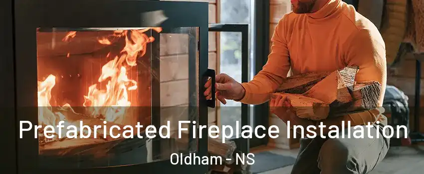 Prefabricated Fireplace Installation Oldham - NS