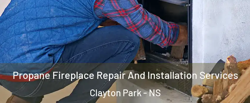  Propane Fireplace Repair And Installation Services Clayton Park - NS
