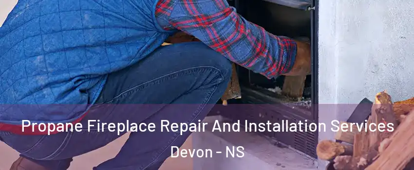  Propane Fireplace Repair And Installation Services Devon - NS