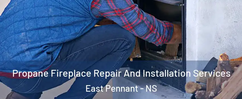  Propane Fireplace Repair And Installation Services East Pennant - NS