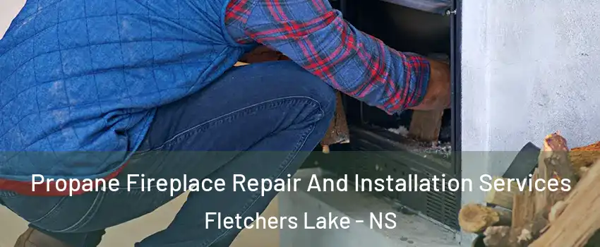  Propane Fireplace Repair And Installation Services Fletchers Lake - NS