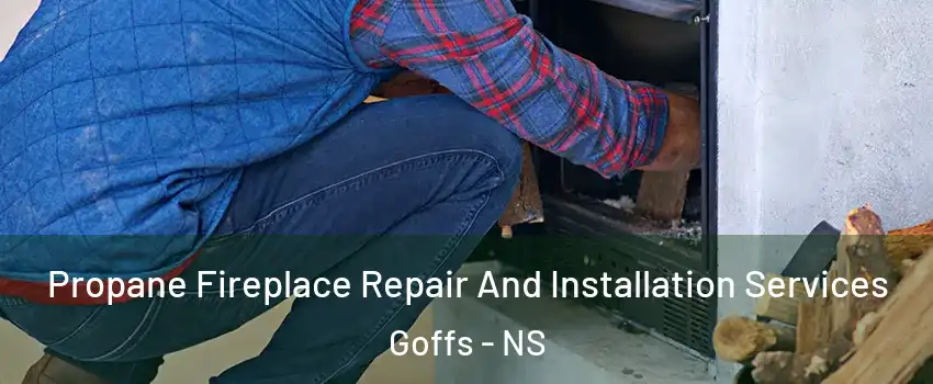  Propane Fireplace Repair And Installation Services Goffs - NS