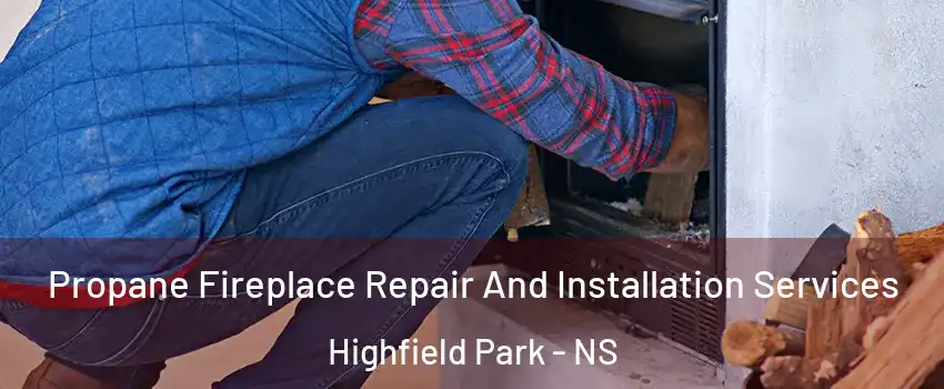  Propane Fireplace Repair And Installation Services Highfield Park - NS