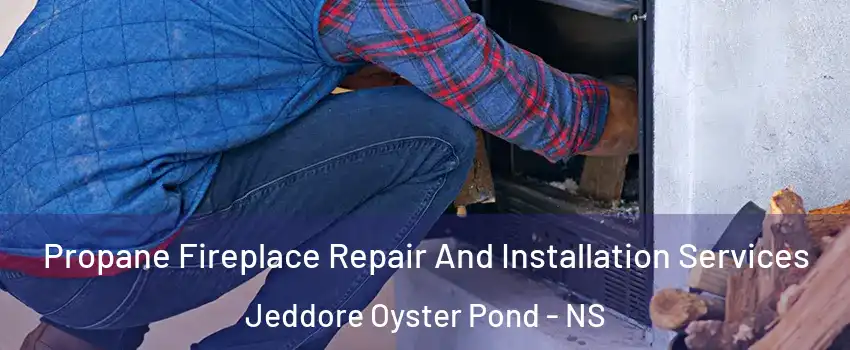  Propane Fireplace Repair And Installation Services Jeddore Oyster Pond - NS