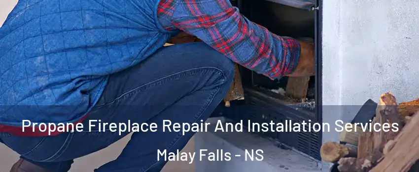  Propane Fireplace Repair And Installation Services Malay Falls - NS