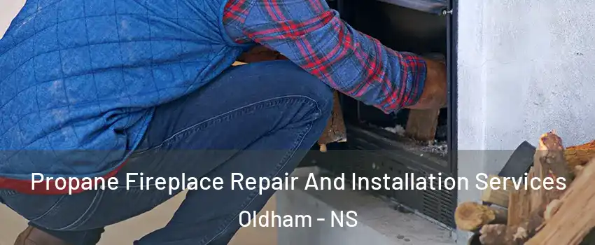  Propane Fireplace Repair And Installation Services Oldham - NS