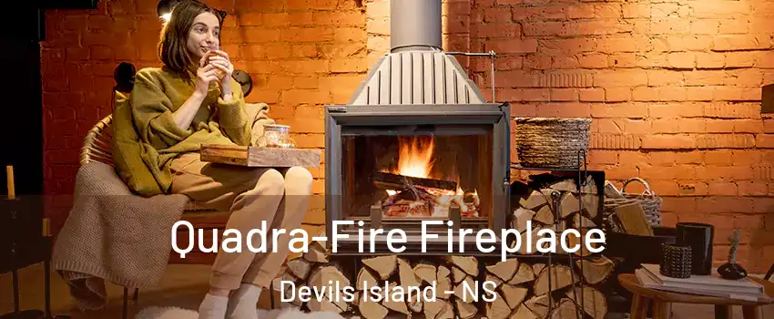 Quadra-Fire Fireplace Devils Island - NS