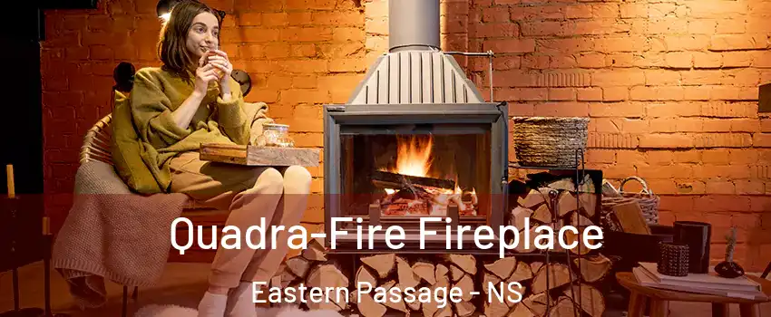  Quadra-Fire Fireplace Eastern Passage - NS