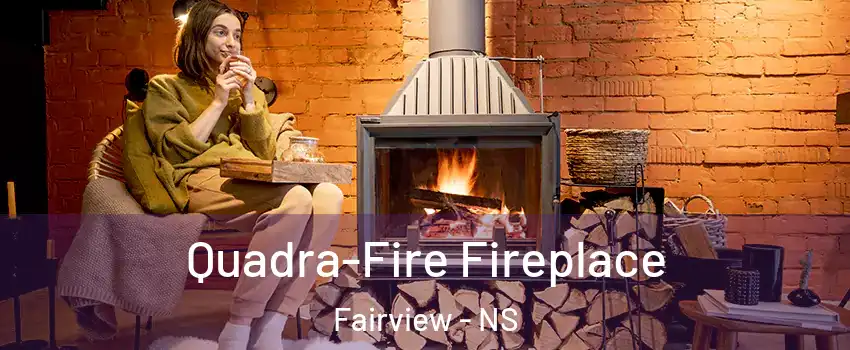  Quadra-Fire Fireplace Fairview - NS