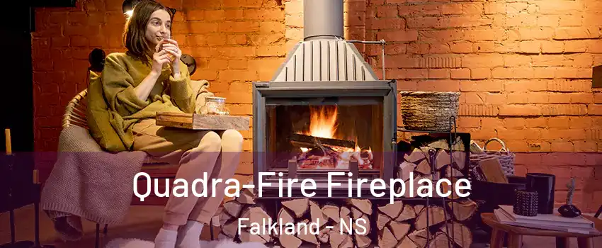  Quadra-Fire Fireplace Falkland - NS