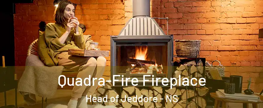  Quadra-Fire Fireplace Head of Jeddore - NS