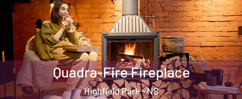  Quadra-Fire Fireplace Highfield Park - NS