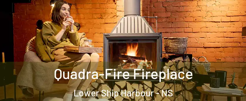  Quadra-Fire Fireplace Lower Ship Harbour - NS