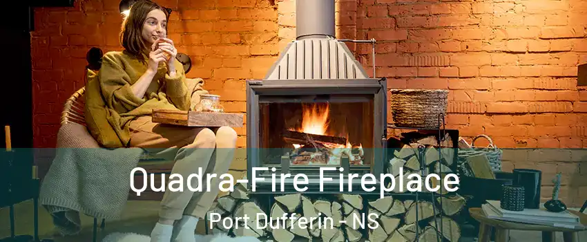  Quadra-Fire Fireplace Port Dufferin - NS