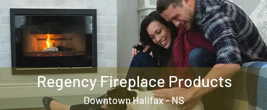  Regency Fireplace Products Downtown Halifax - NS