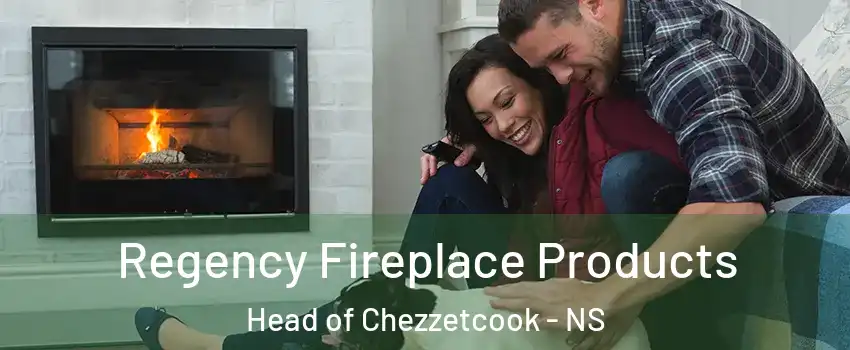  Regency Fireplace Products Head of Chezzetcook - NS