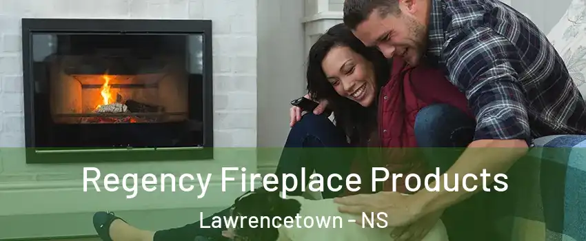  Regency Fireplace Products Lawrencetown - NS