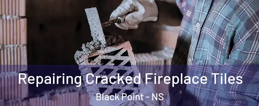  Repairing Cracked Fireplace Tiles Black Point - NS