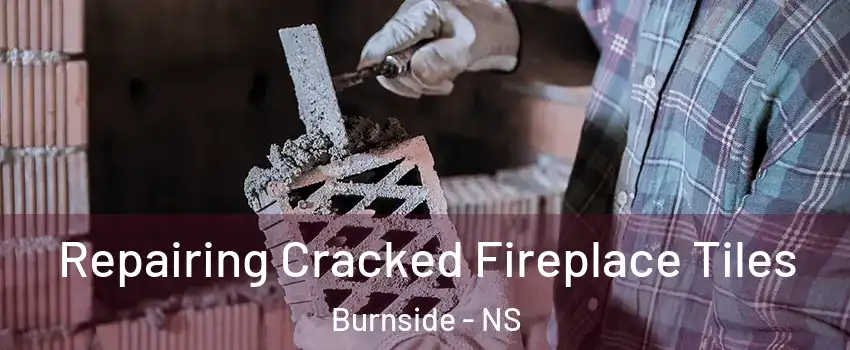  Repairing Cracked Fireplace Tiles Burnside - NS