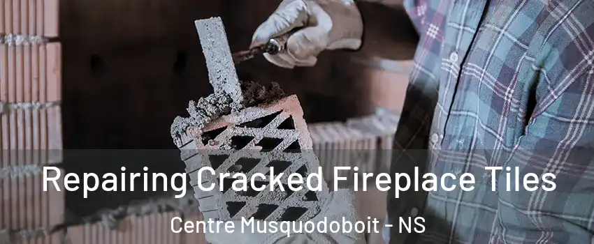  Repairing Cracked Fireplace Tiles Centre Musquodoboit - NS