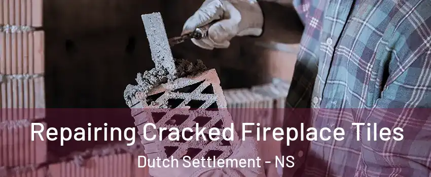  Repairing Cracked Fireplace Tiles Dutch Settlement - NS