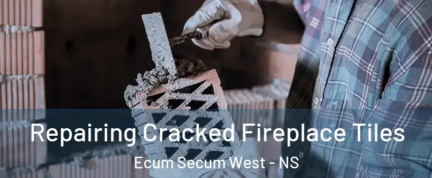  Repairing Cracked Fireplace Tiles Ecum Secum West - NS