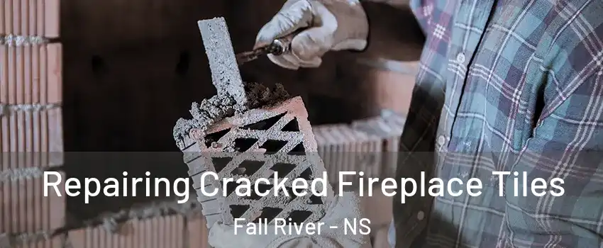 Repairing Cracked Fireplace Tiles Fall River - NS