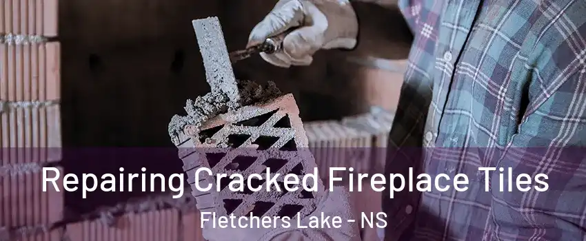  Repairing Cracked Fireplace Tiles Fletchers Lake - NS