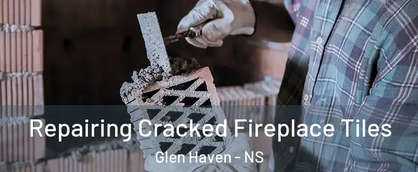  Repairing Cracked Fireplace Tiles Glen Haven - NS
