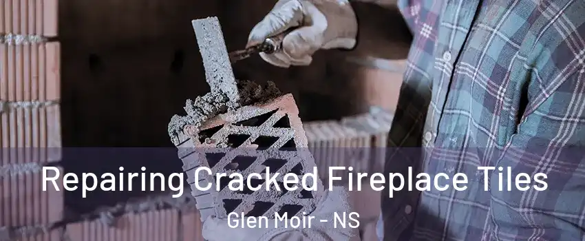  Repairing Cracked Fireplace Tiles Glen Moir - NS