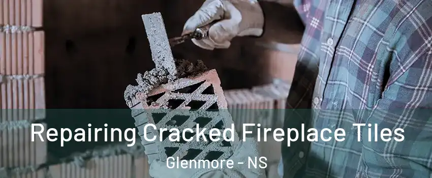  Repairing Cracked Fireplace Tiles Glenmore - NS