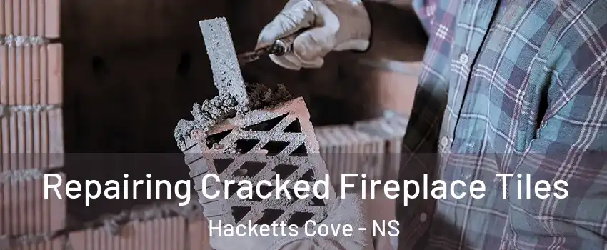 Repairing Cracked Fireplace Tiles Hacketts Cove - NS