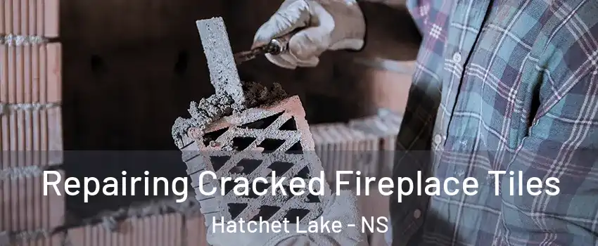 Repairing Cracked Fireplace Tiles Hatchet Lake - NS