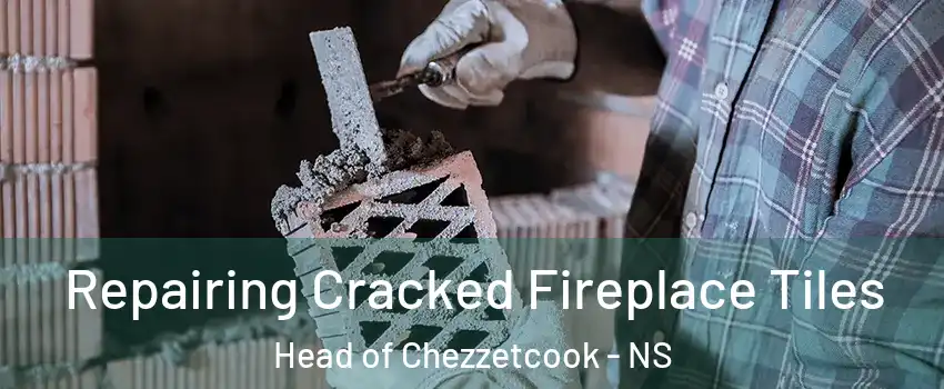  Repairing Cracked Fireplace Tiles Head of Chezzetcook - NS
